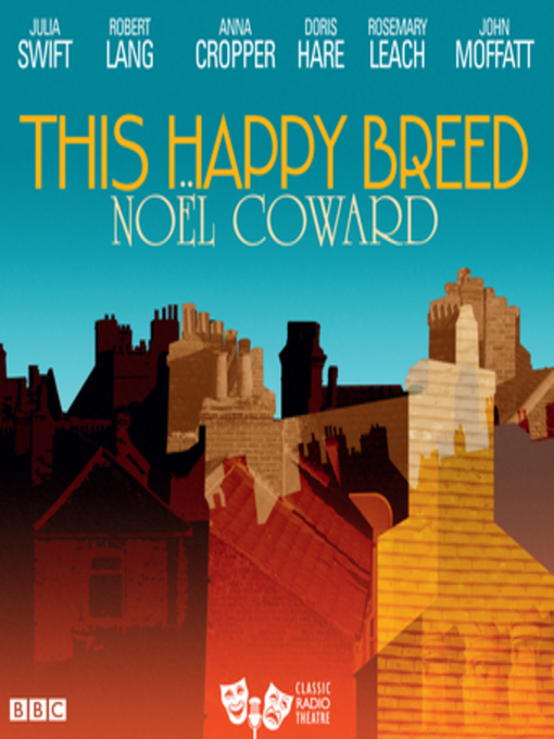 Title details for This Happy Breed (Classic Radio Theatre) by Noel Coward - Available